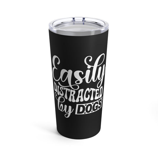 Easily Distracted By Dogs Tumbler 20oz