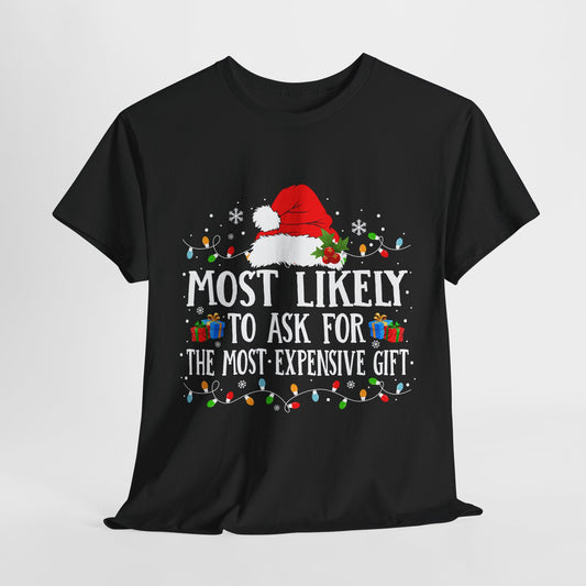 Most Likely To Ask For The Most Expensive Gift Christmas T-Shirt