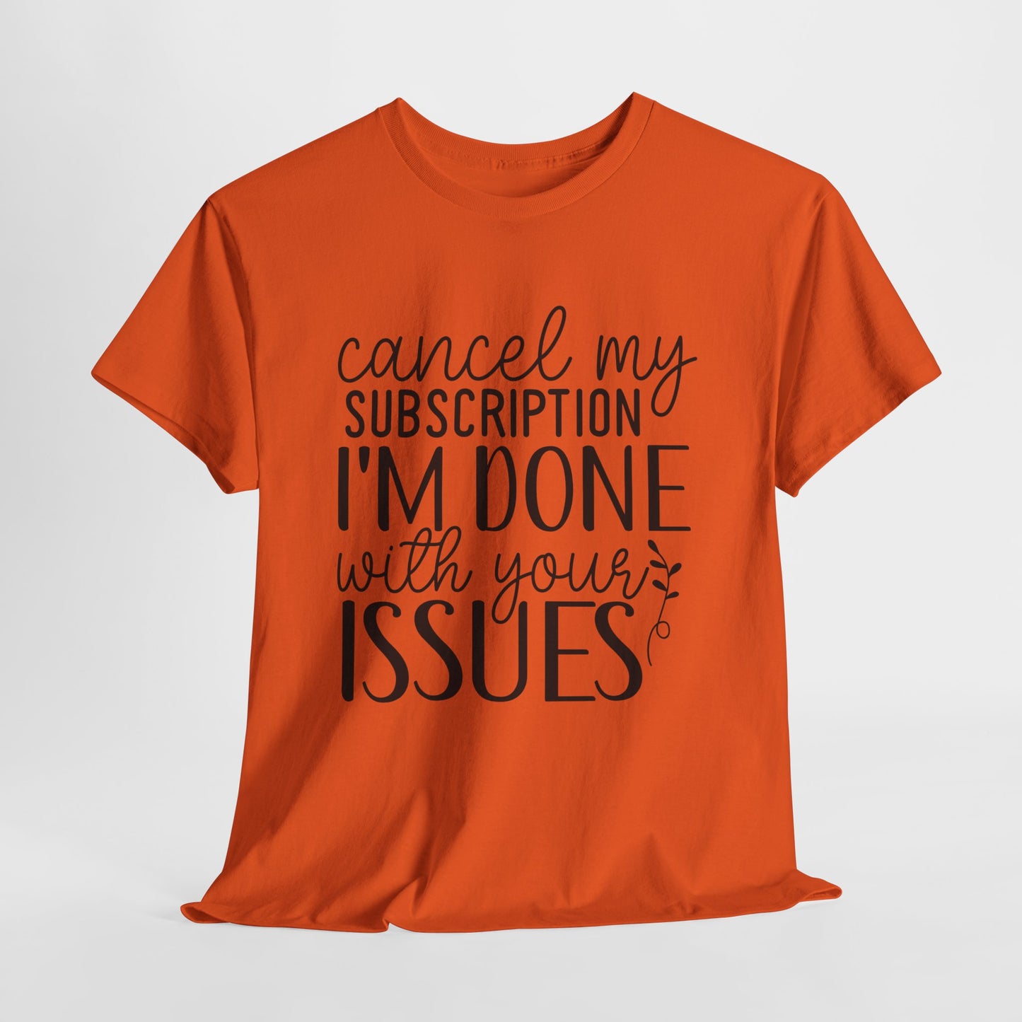 Cancel My Subscription Funny Unisex Heavy Cotton Tee