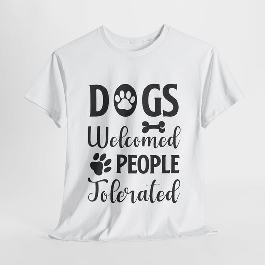 Dogs Welcomed People Tolerated Unisex Heavy Cotton Tee