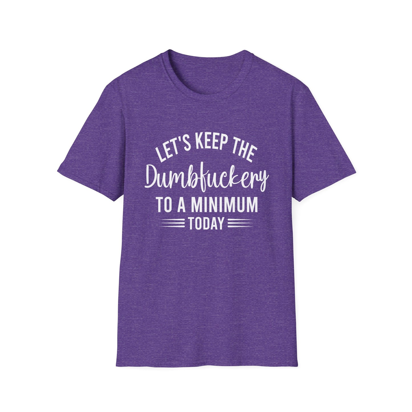 Lets Keep The Dumbf*ckery Funny Softstyle T-Shirt White Lettering