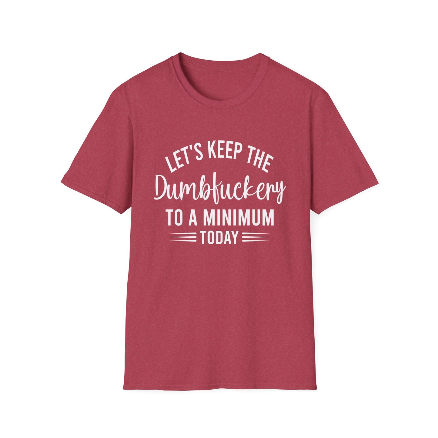 Lets Keep The Dumbf*ckery Funny Softstyle T-Shirt White Lettering