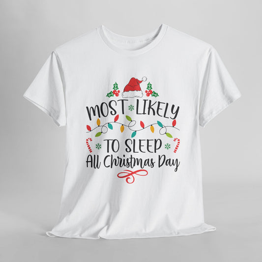 Most Likely To Sleep All Christmas Day White T-Shirt