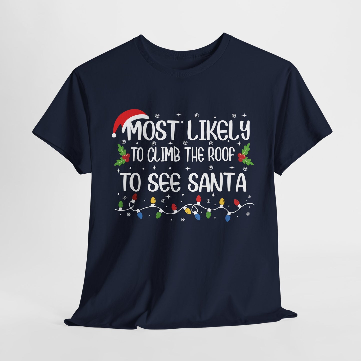 Most Likely To Climb The Roof To See Santa Christmas T-Shirt