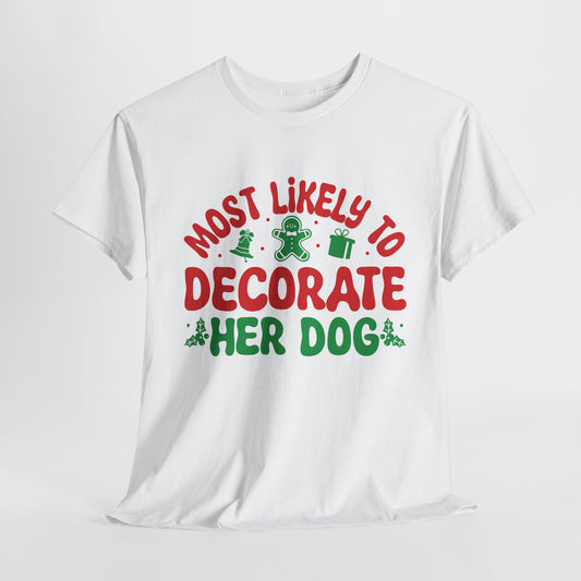 Most Likely To Decorate Her Dog Christmas T-Shirt