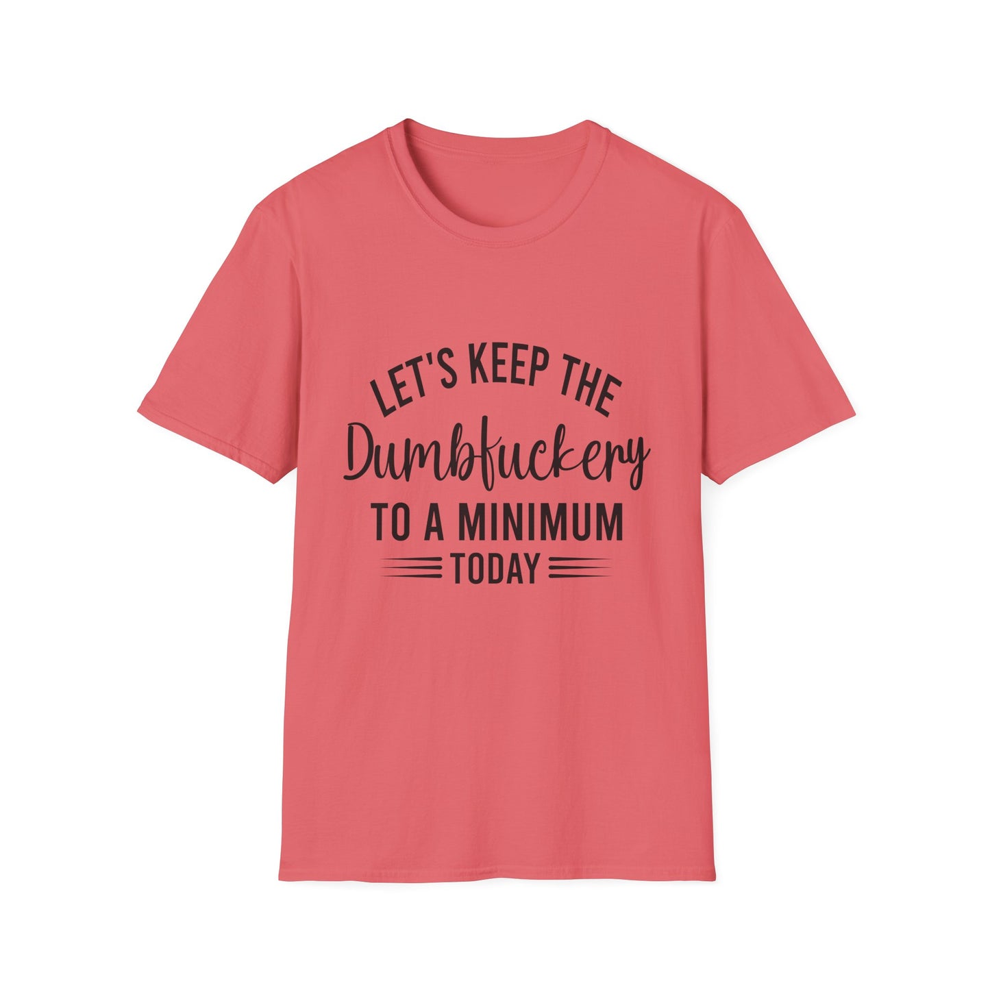 Lets Keep The Dumbf*ckery Funny Softstyle T-Shirt Black Lettering