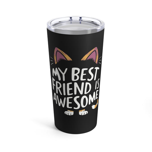 My Best Friend Is Awesome Funny Cat Tumbler 20oz