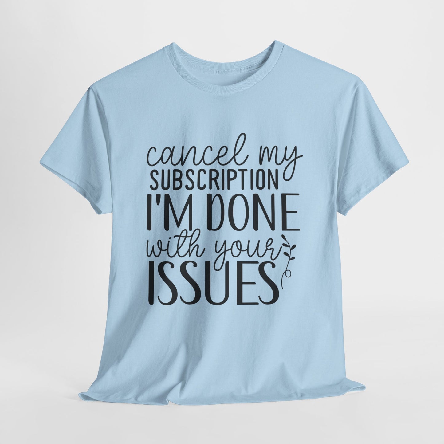 Cancel My Subscription Funny Unisex Heavy Cotton Tee