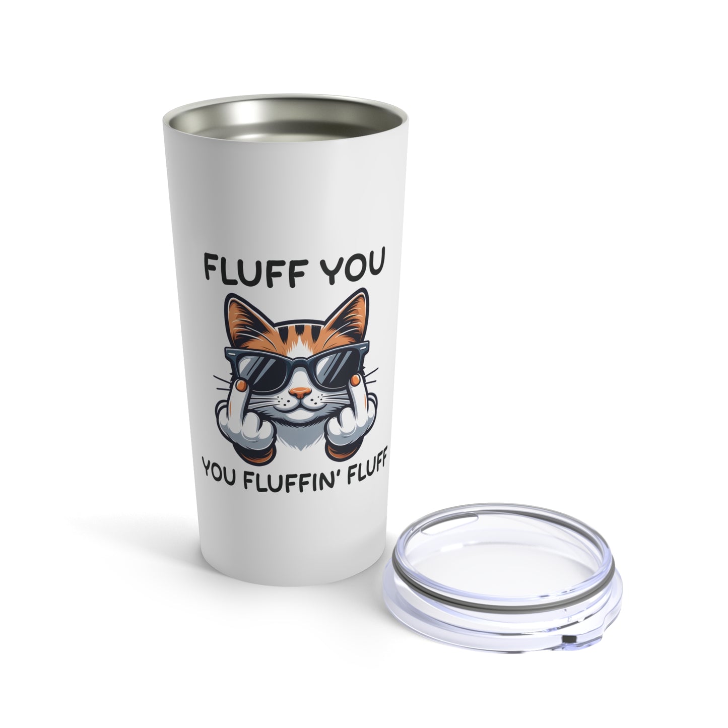 Fluff You Funny Cat Tumbler 20oz