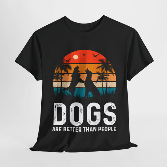 Dogs Are Better Than People Funny Dog Heavy Cotton Tee