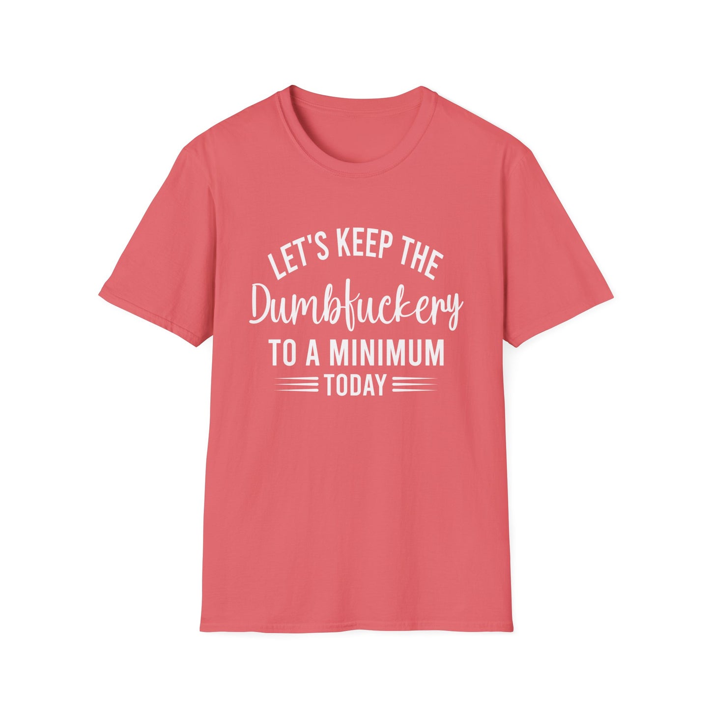 Lets Keep The Dumbf*ckery Funny Softstyle T-Shirt White Lettering