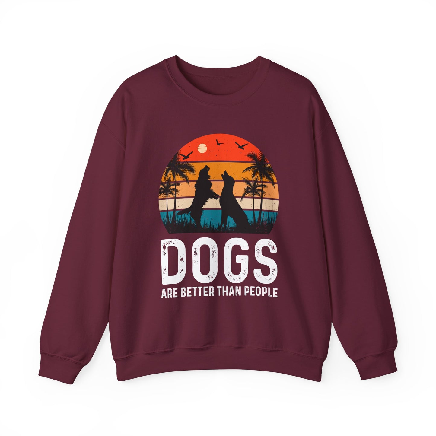 Dogs Are Better Than People Funny Dog Sweatshirt