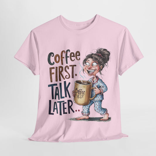 Coffee First Talk Later Funny Woman Heavy Cotton Tee