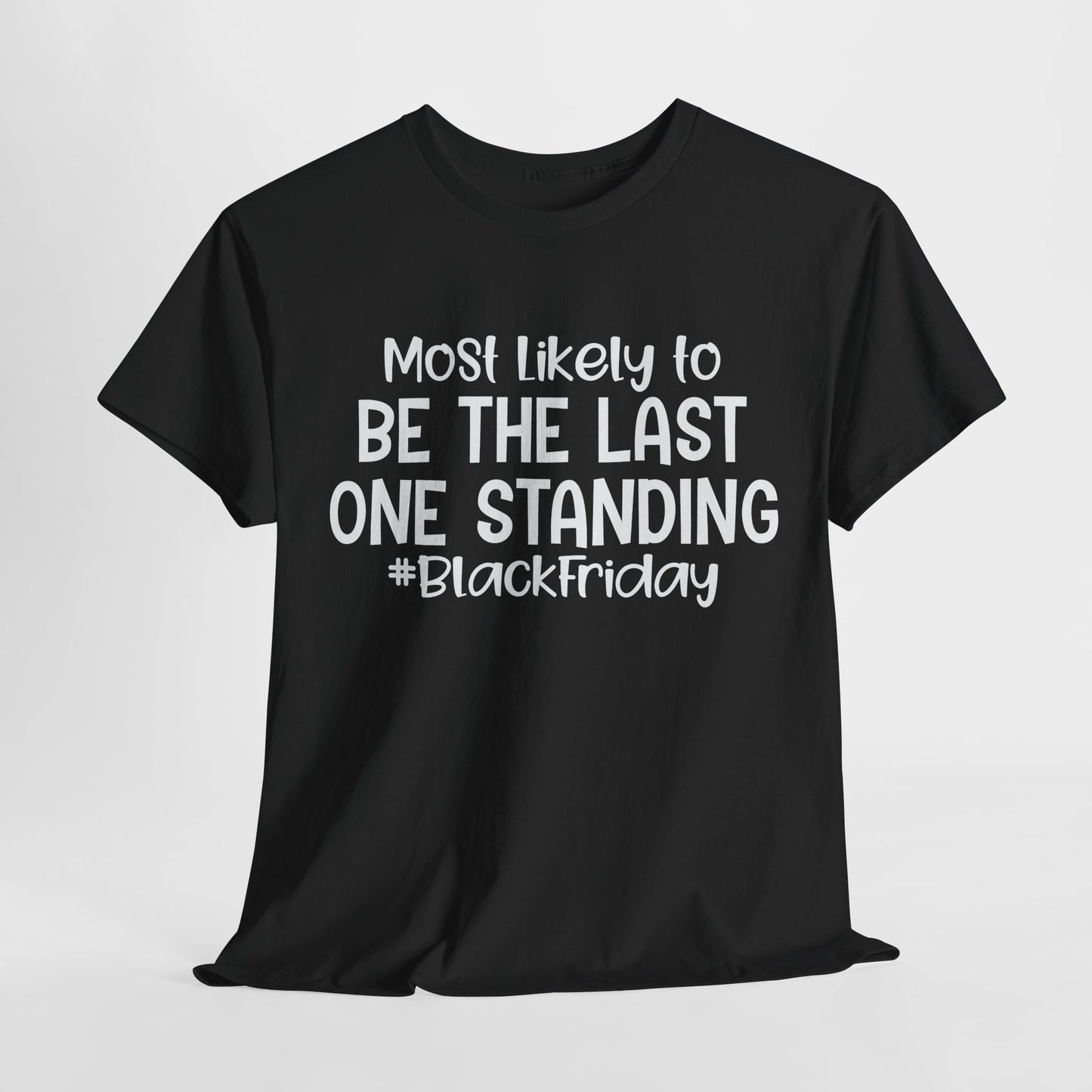 Black Friday Most Likely To Be The Last One Standing T-Shirt