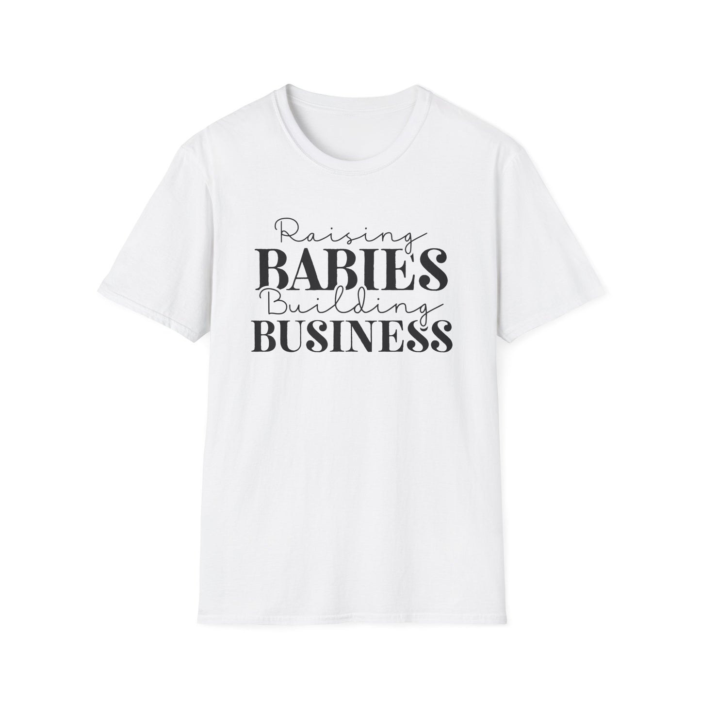 Raising Babies Building Business Entrepreneur Inspirational Softstyle T-Shirt