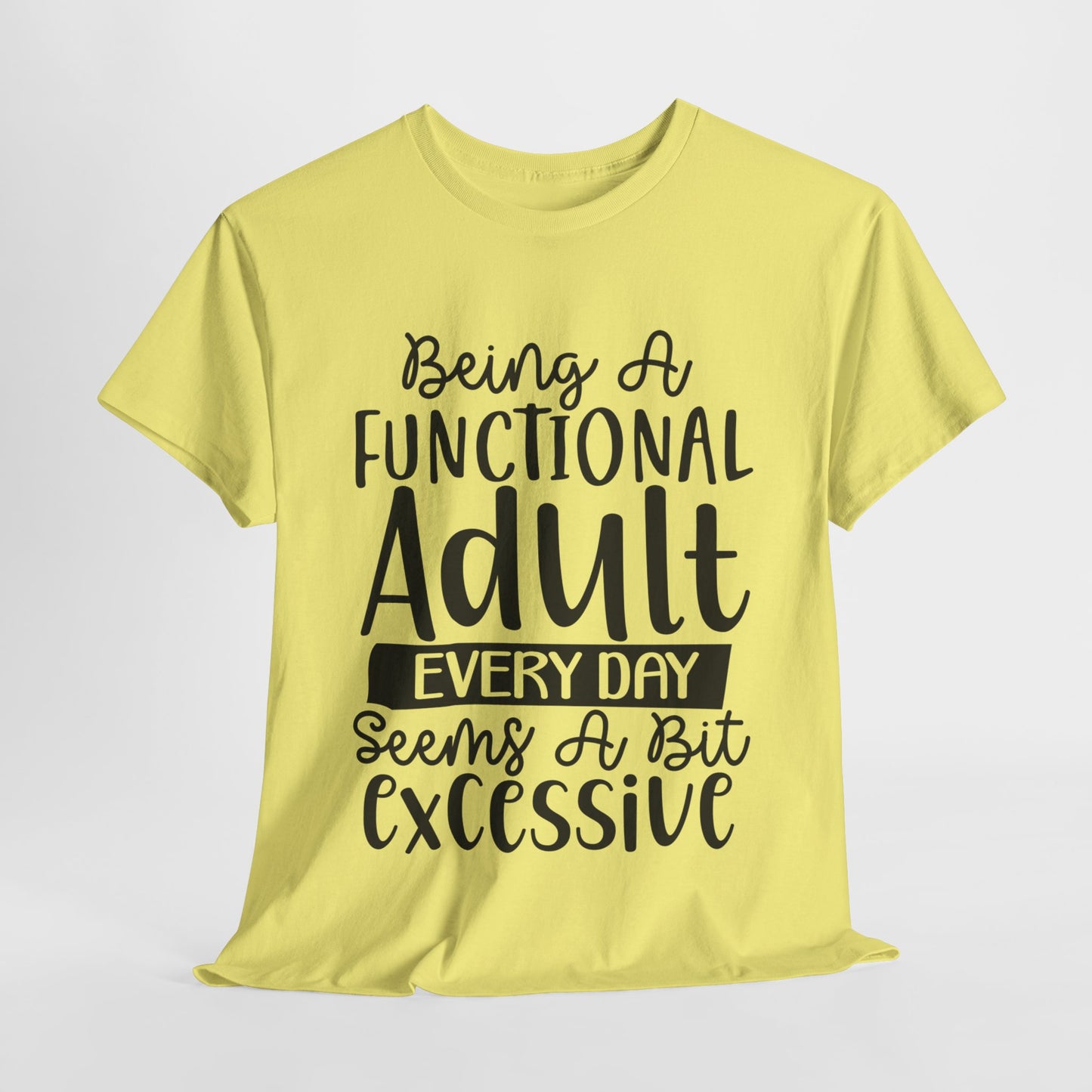 Being A Functional Adult Funny Unisex Heavy Cotton Tee