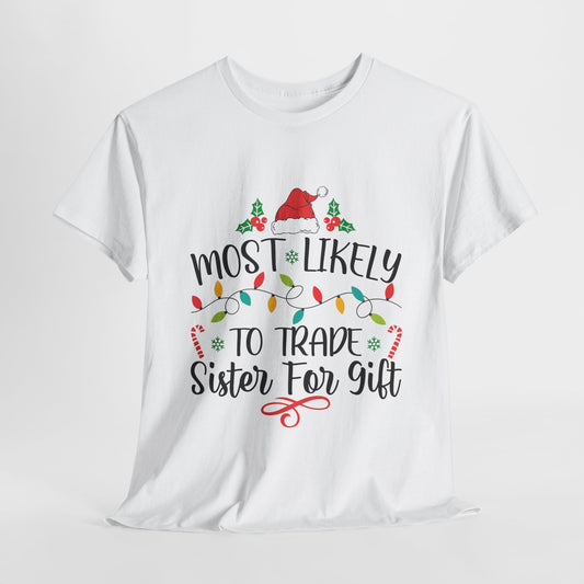 Most Likely To Trade Sister For Gift Christmas White T-Shirt